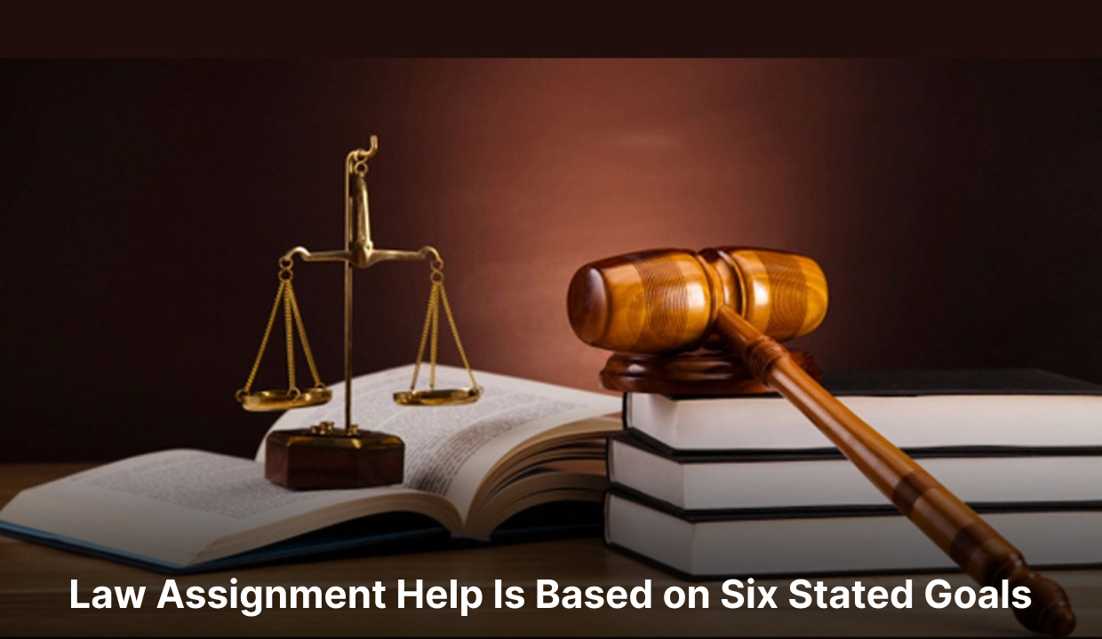 Law Assignment Help Is Based on Six Stated Goals 